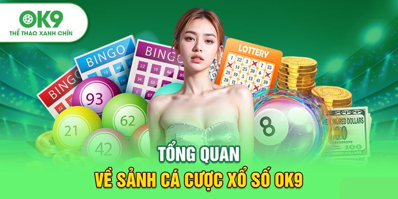 Khái quát các mục thông tin cơ bản về sảnh xổ số OK9