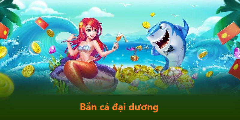 bắn cá đại dương