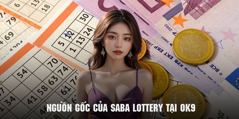 Tìm hiểu về nguồn gốc của Saba lottery tại OK9