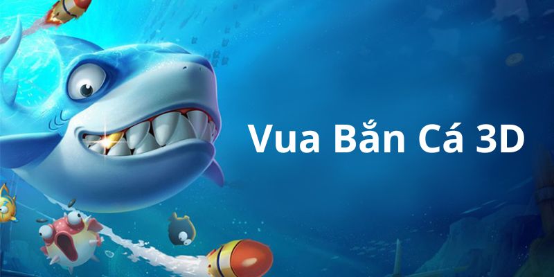 vua bắn cá 3d